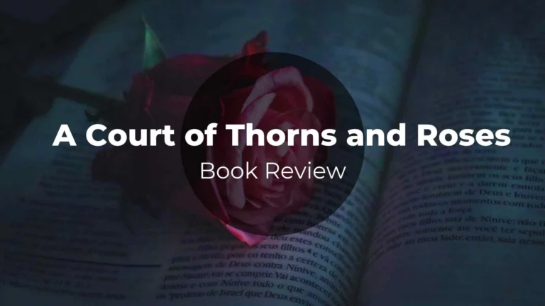 A Court of Thorns and Roses Book Review  – Embrace the Enchanting Tale