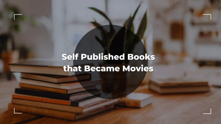 6 Amazing Self Published Books that Became Movies – An Ultimate List